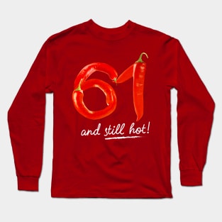 61st Birthday Gifts - 61 Years and still Hot Long Sleeve T-Shirt